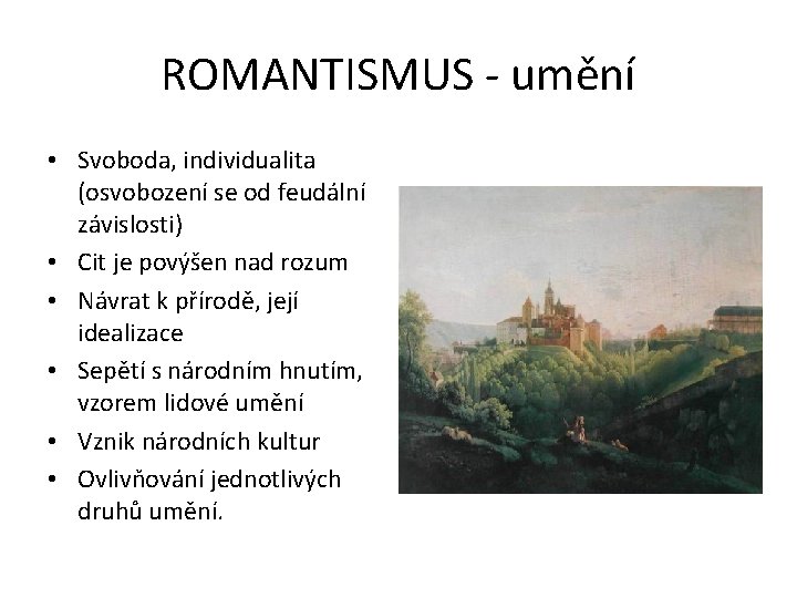 ROMANTISMUS - umění • Svoboda, individualita (osvobození se od feudální závislosti) • Cit je