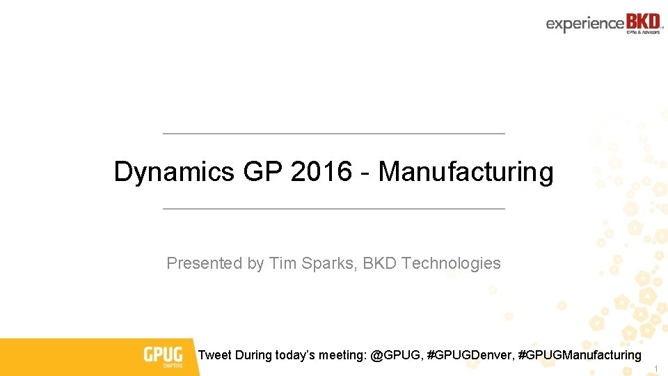 Dynamics GP 2016 - Manufacturing Presented by Tim Sparks, BKD Technologies Tweet During today’s