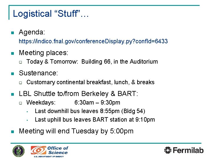 Logistical “Stuff”… n Agenda: https: //indico. fnal. gov/conference. Display. py? conf. Id=6433 n Meeting