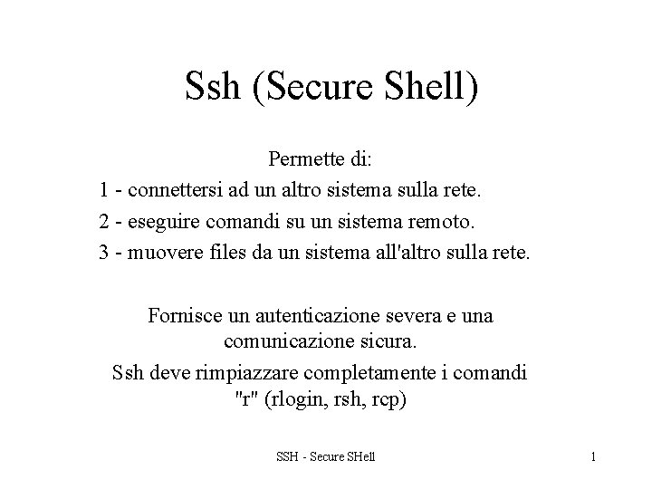 Ssh (Secure Shell) Permette di: 1 - connettersi ad un altro sistema sulla rete.