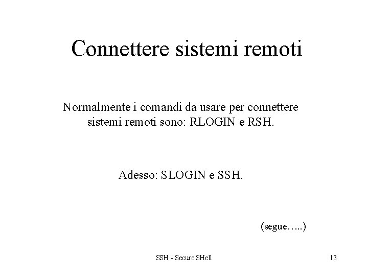 Connettere sistemi remoti Normalmente i comandi da usare per connettere sistemi remoti sono: RLOGIN