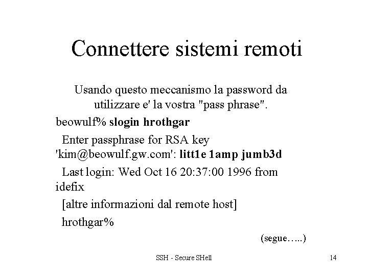 Connettere sistemi remoti Usando questo meccanismo la password da utilizzare e' la vostra "pass
