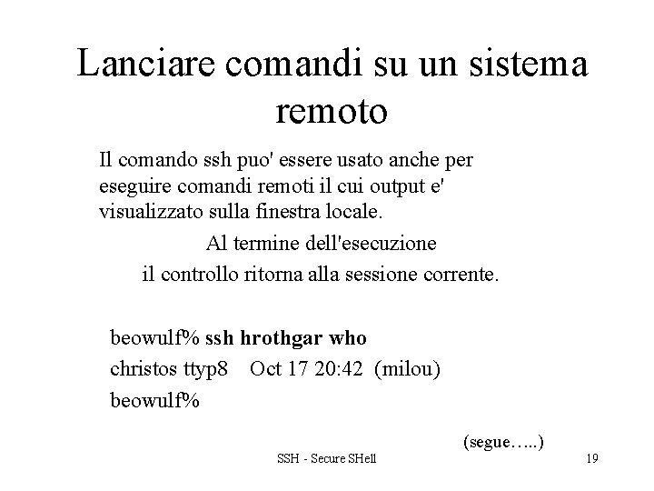 Lanciare comandi su un sistema remoto Il comando ssh puo' essere usato anche per