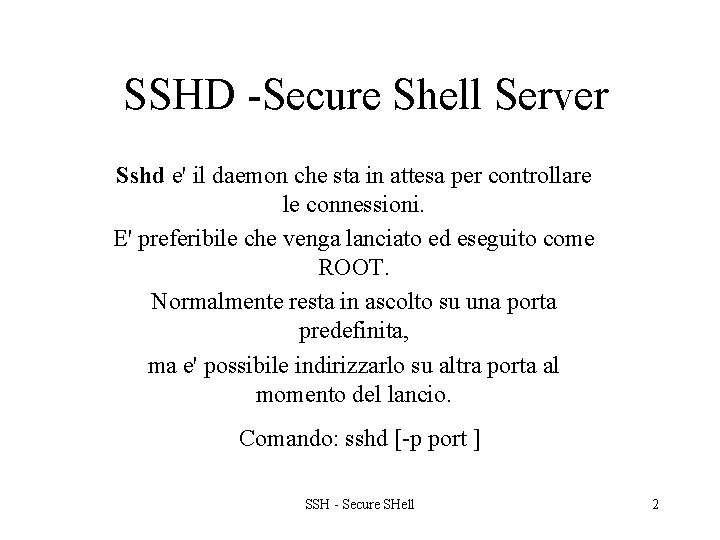 SSHD -Secure Shell Server Sshd e' il daemon che sta in attesa per controllare