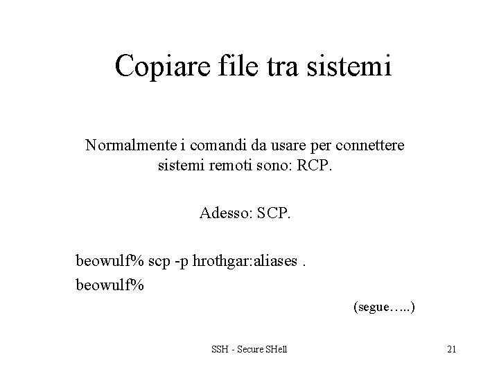 Copiare file tra sistemi Normalmente i comandi da usare per connettere sistemi remoti sono: