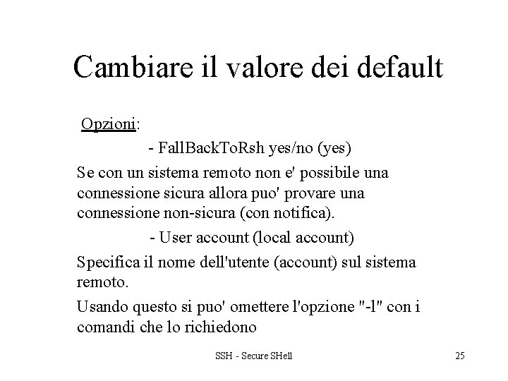 Cambiare il valore dei default Opzioni: - Fall. Back. To. Rsh yes/no (yes) Se