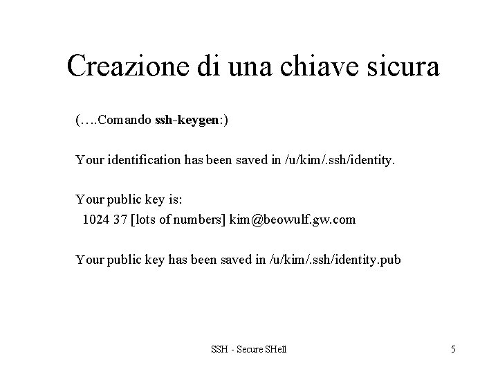 Creazione di una chiave sicura (…. Comando ssh-keygen: ) Your identification has been saved