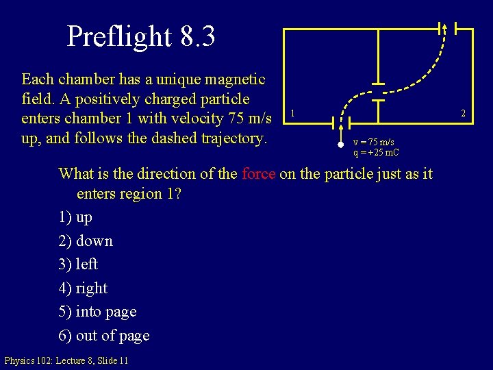 Preflight 8. 3 Each chamber has a unique magnetic field. A positively charged particle