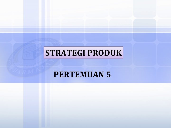 STRATEGI PRODUK PERTEMUAN 5 