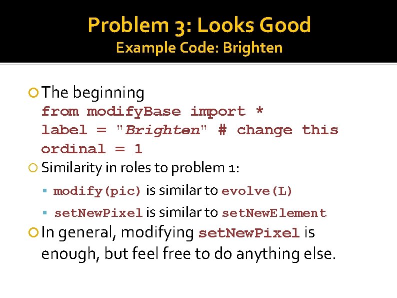 Problem 3: Looks Good Example Code: Brighten The beginning from modify. Base import *