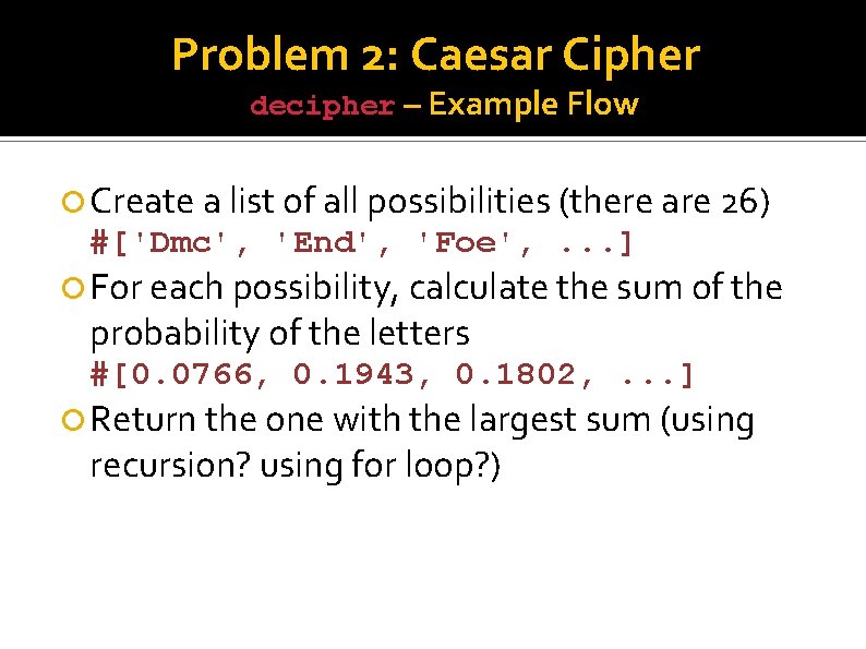 Problem 2: Caesar Cipher decipher – Example Flow Create a list of all possibilities