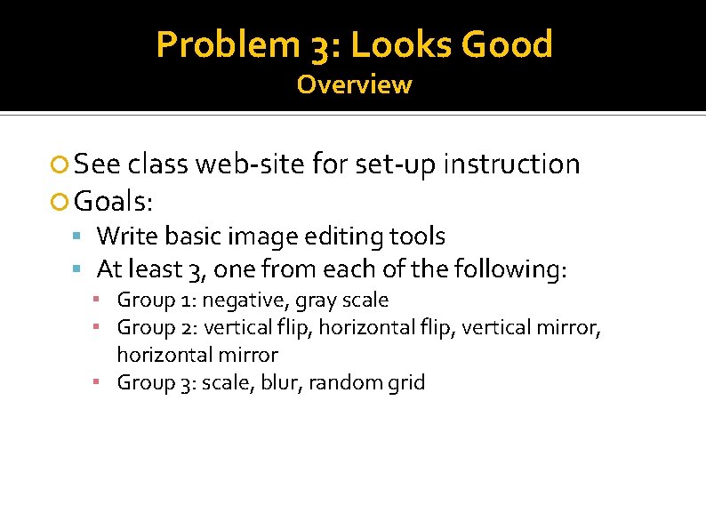 Problem 3: Looks Good Overview See class web-site for set-up instruction Goals: Write basic