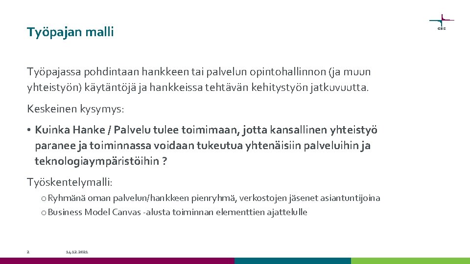 Työpajan malli Työpajassa pohdintaan hankkeen tai palvelun opintohallinnon (ja muun yhteistyön) käytäntöjä ja hankkeissa