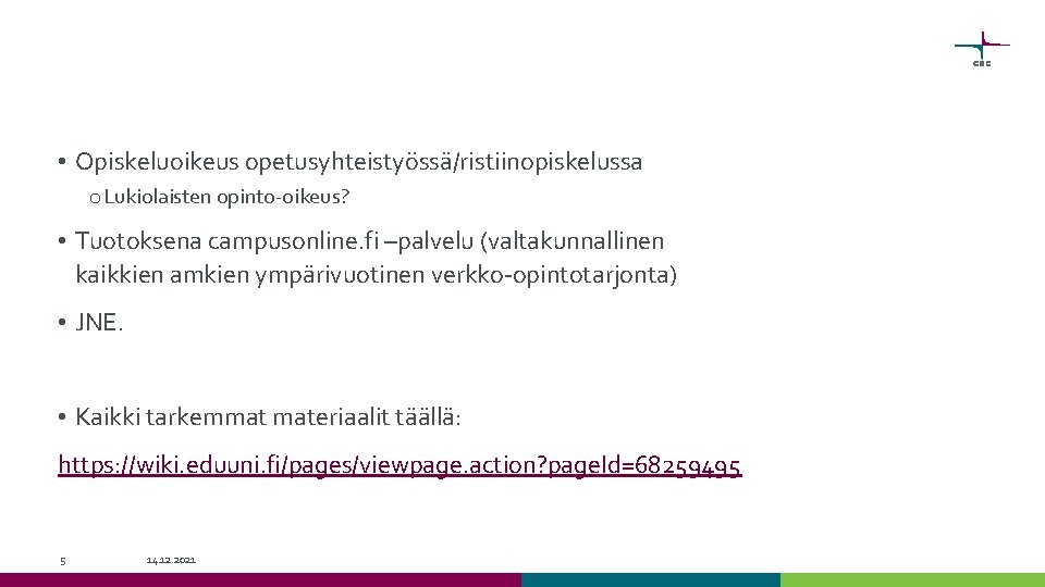  • Opiskeluoikeus opetusyhteistyössä/ristiinopiskelussa o Lukiolaisten opinto-oikeus? • Tuotoksena campusonline. fi –palvelu (valtakunnallinen kaikkien