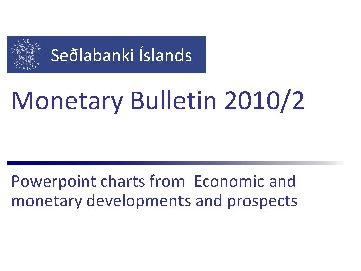 Seðlabanki Íslands Monetary Bulletin 2010/2 Powerpoint charts from Economic and monetary developments and prospects