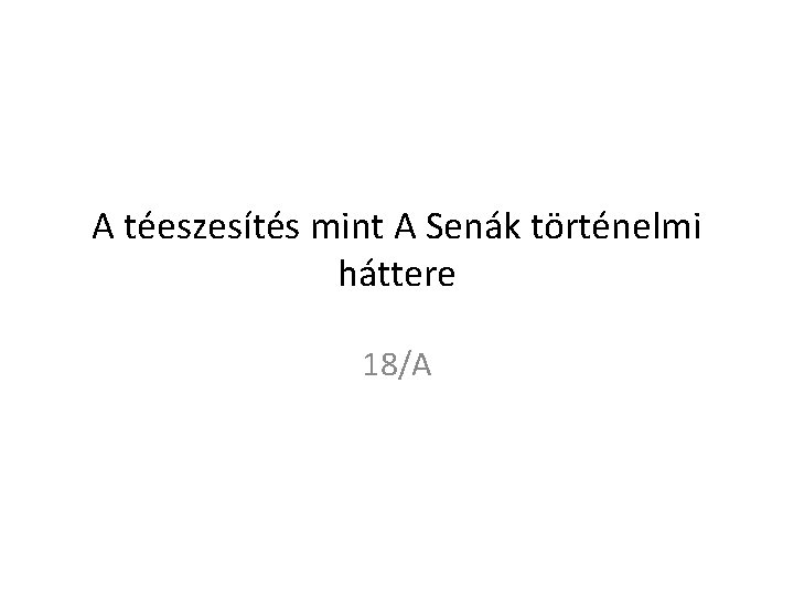 A téeszesítés mint A Senák történelmi háttere 18/A 