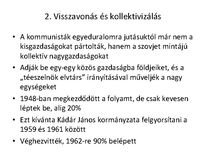 2. Visszavonás és kollektivizálás • A kommunisták egyeduralomra jutásuktól már nem a kisgazdaságokat pártolták,