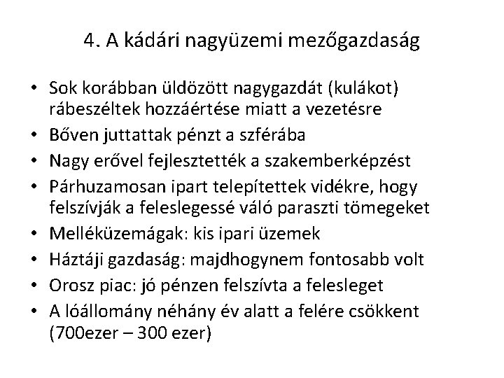 4. A kádári nagyüzemi mezőgazdaság • Sok korábban üldözött nagygazdát (kulákot) rábeszéltek hozzáértése miatt