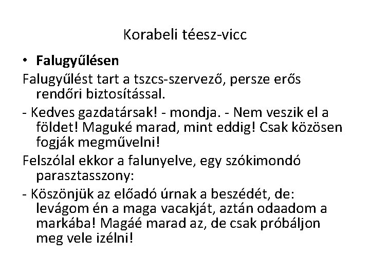 Korabeli téesz-vicc • Falugyűlésen Falugyűlést tart a tszcs-szervező, persze erős rendőri biztosítással. - Kedves