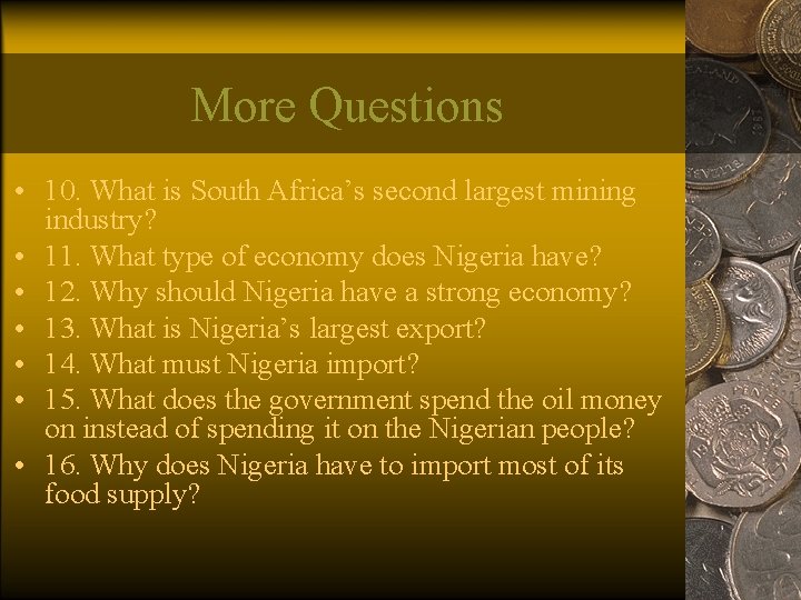 More Questions • 10. What is South Africa’s second largest mining industry? • 11.