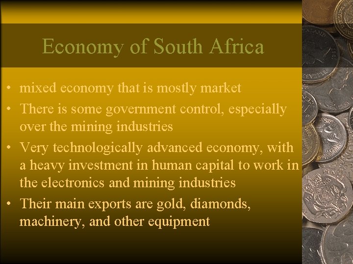 Economy of South Africa • mixed economy that is mostly market • There is