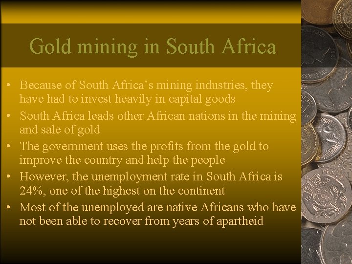 Gold mining in South Africa • Because of South Africa’s mining industries, they have