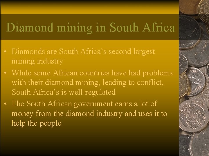 Diamond mining in South Africa • Diamonds are South Africa’s second largest mining industry