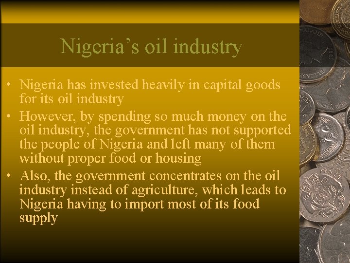Nigeria’s oil industry • Nigeria has invested heavily in capital goods for its oil