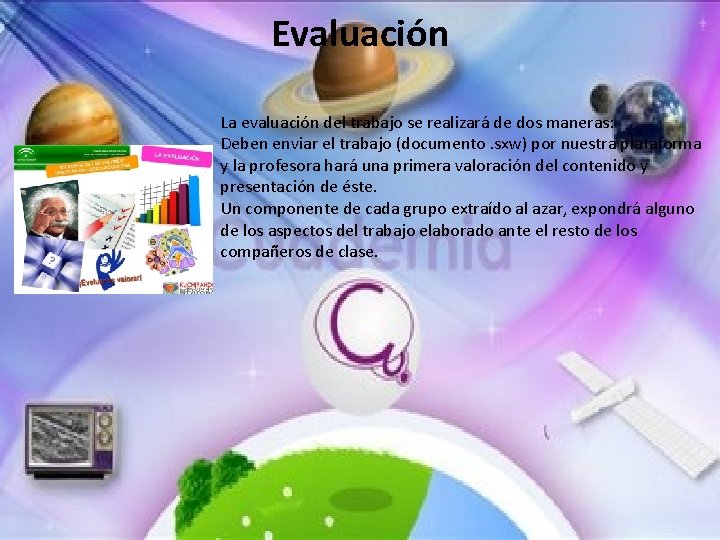 Evaluación La evaluación del trabajo se realizará de dos maneras: Deben enviar el trabajo