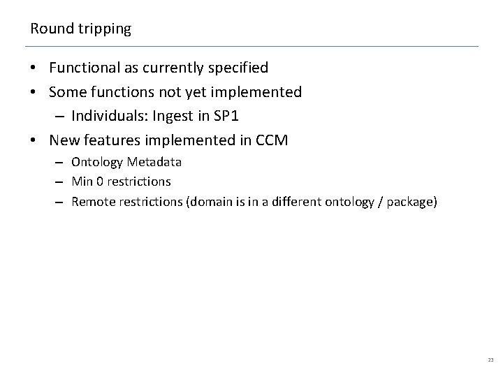 Round tripping • Functional as currently specified • Some functions not yet implemented –