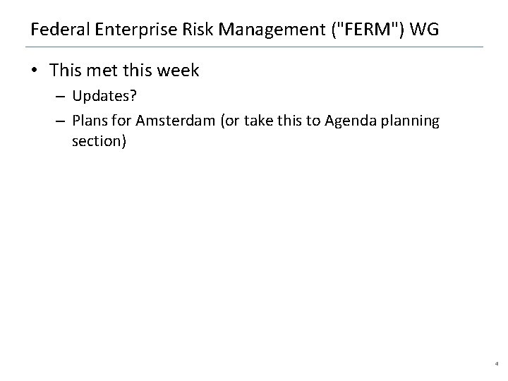 Federal Enterprise Risk Management ("FERM") WG • This met this week – Updates? –