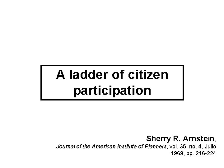 A ladder of citizen participation Sherry R Arnstein