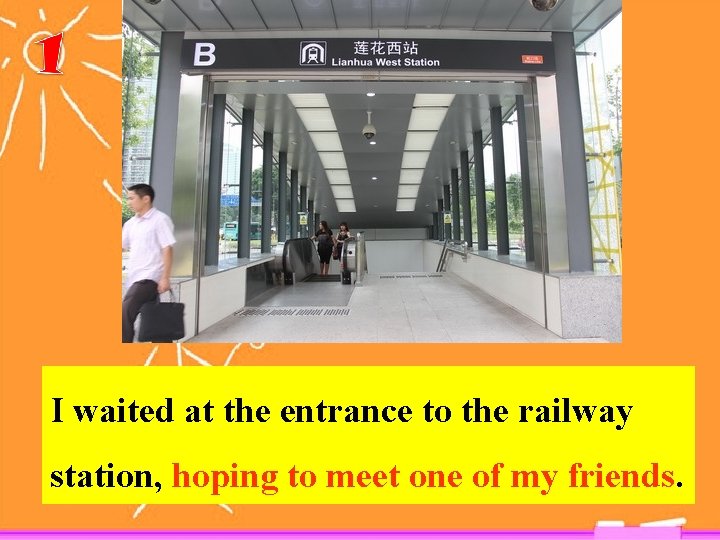 I waited at the entrance to the railway station, hoping to meet one of