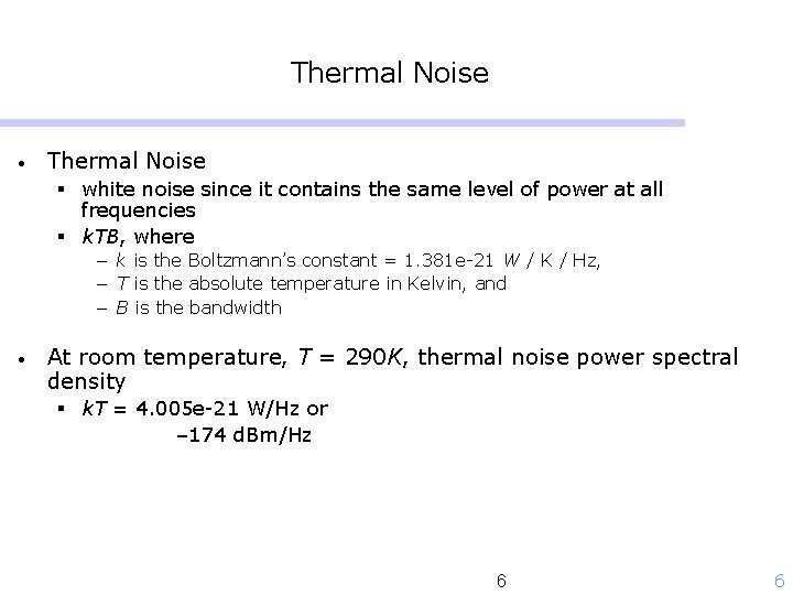 Thermal Noise • Thermal Noise § white noise since it contains the same level