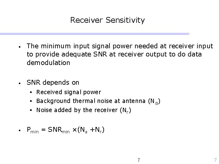 Receiver Sensitivity • The minimum input signal power needed at receiver input to provide
