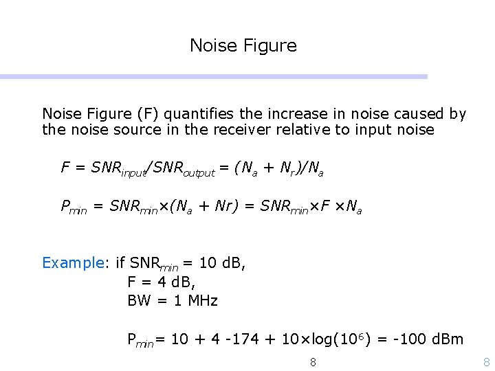 Noise Figure (F) quantifies the increase in noise caused by the noise source in