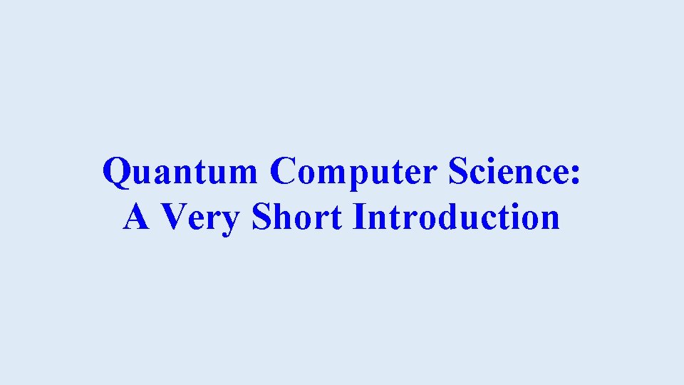 Quantum Computer Science: A Very Short Introduction 
