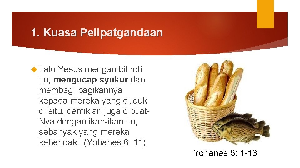 1. Kuasa Pelipatgandaan Lalu Yesus mengambil roti itu, mengucap syukur dan membagi-bagikannya kepada mereka