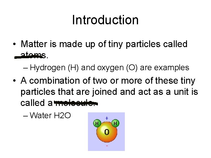 Introduction • Matter is made up of tiny particles called atoms. – Hydrogen (H)