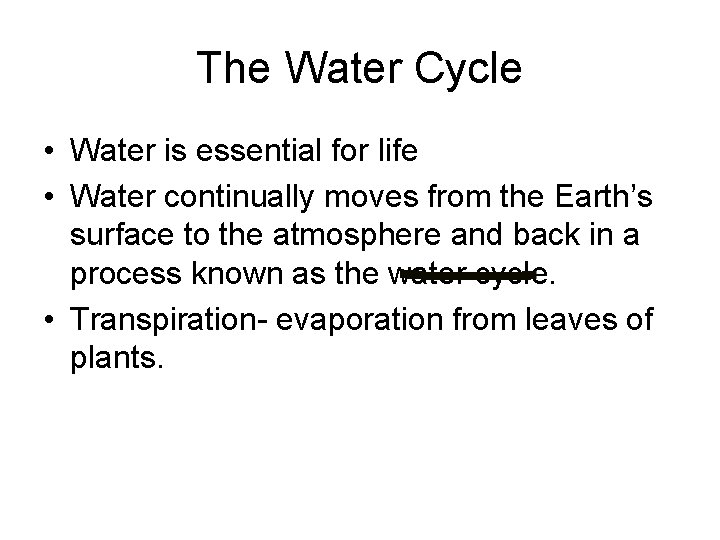 The Water Cycle • Water is essential for life • Water continually moves from
