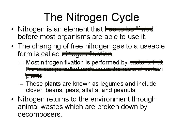 The Nitrogen Cycle • Nitrogen is an element that has to be “fixed” before