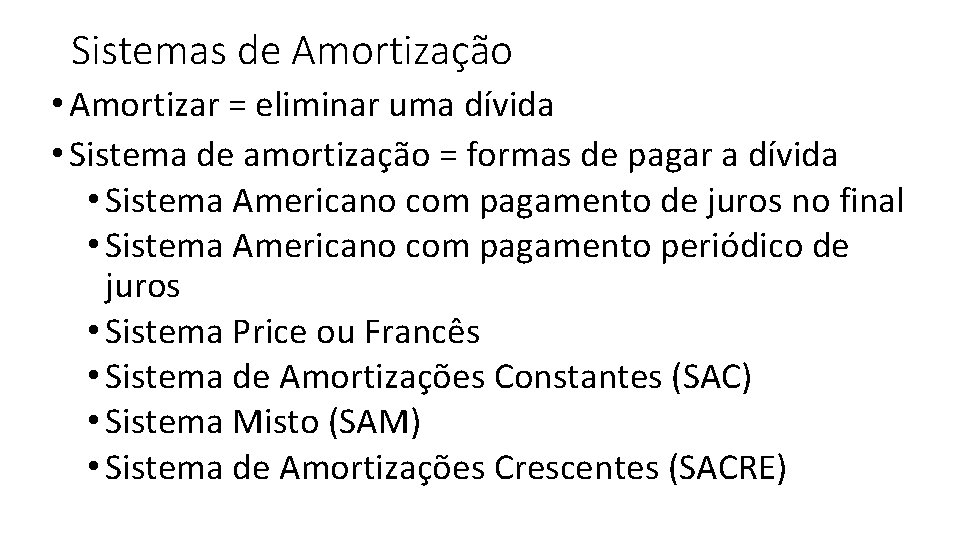 Sistemas de Amortização • Amortizar = eliminar uma dívida • Sistema de amortização =