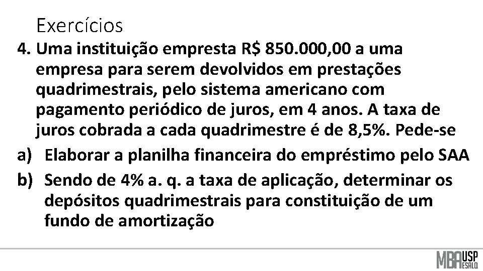 Exercícios 4. Uma instituição empresta R$ 850. 000, 00 a uma empresa para serem