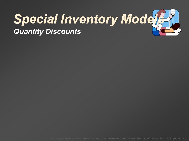 Special Inventory Models Quantity Discounts To Accompany Krajewski & Ritzman Operations Management: Strategy and