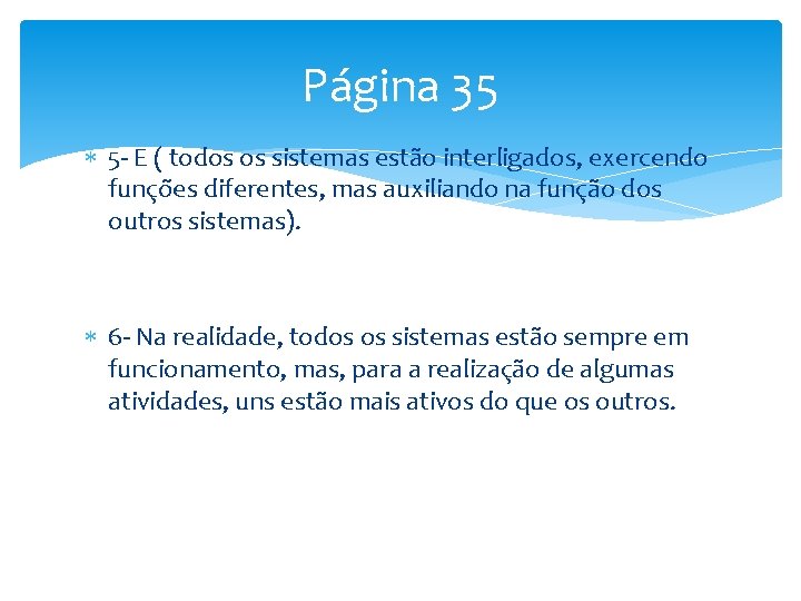 Página 35 5 - E ( todos os sistemas estão interligados, exercendo funções diferentes,