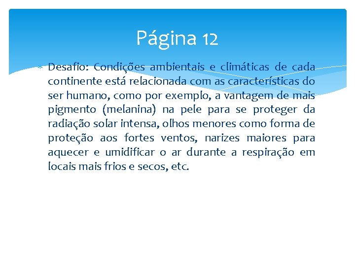 Página 12 Desafio: Condições ambientais e climáticas de cada continente está relacionada com as