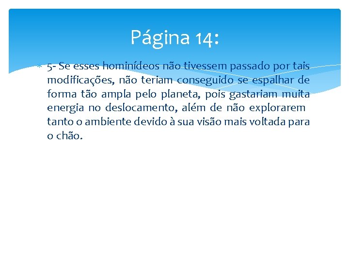 Página 14: 5 - Se esses hominídeos não tivessem passado por tais modificações, não