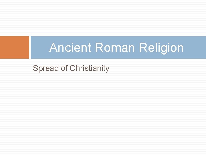 Ancient Roman Religion Spread of Christianity 