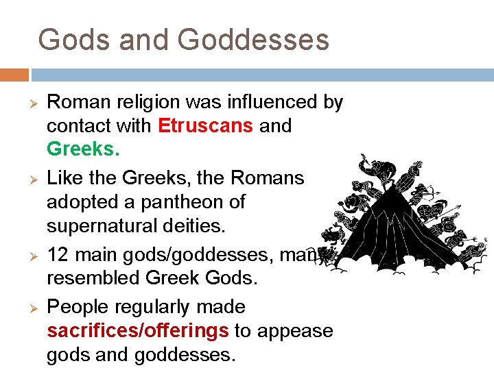 Gods and Goddesses Ø Ø Roman religion was influenced by contact with Etruscans and