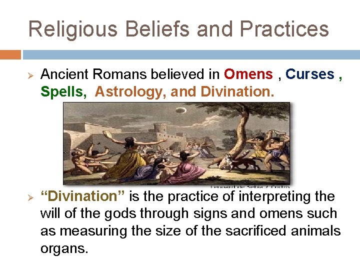 Religious Beliefs and Practices Ø Ø Ancient Romans believed in Omens , Curses ,